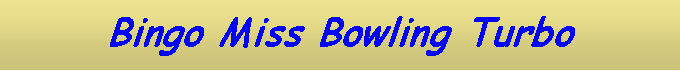 Text Box: Bingo Miss Bowling Turbo