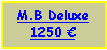 Text Box: M.B Deluxe1250 €