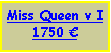 Text Box: Miss Queen v I1750 €