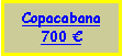 Text Box: Copacabana700 €