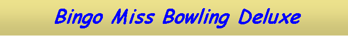 Text Box:       Bingo Miss Bowling Deluxe